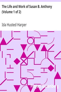 The Life and Work of Susan B. Anthony (Volume 1 of 2)
Including Public Addresses, Her Own Letters and Many From Her Contemporaries During Fifty Years by Ida Husted Harper