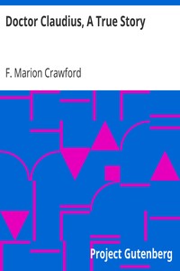 Doctor Claudius, A True Story by F. Marion (Francis Marion) Crawford