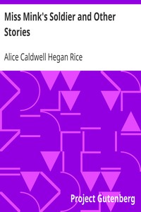 Miss Mink's Soldier and Other Stories by Alice Caldwell Hegan Rice