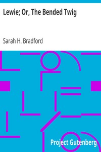 Lewie; Or, The Bended Twig by Sarah H. (Sarah Hopkins) Bradford