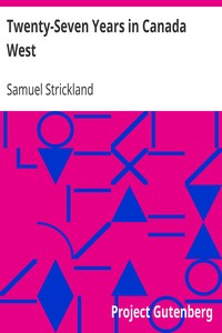Twenty-Seven Years in Canada West
The Experience of an Early Settler (Volume I) by Samuel Strickland