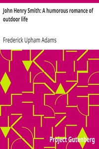 John Henry Smith: A humorous romance of outdoor life by Frederick Upham Adams
