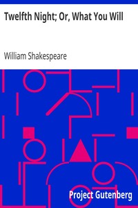 Twelfth Night; Or, What You Will by William Shakespeare