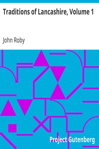 Traditions of Lancashire, Volume 1 by John Roby