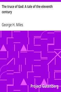 The truce of God: A tale of the eleventh century by George H. (George Henry) Miles