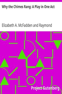 Why the Chimes Rang: A Play in One Act by Elizabeth A. (Elizabeth Apthorp) McFadden