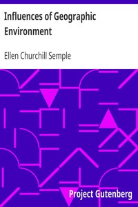 Influences of Geographic Environment
On the Basis of Ratzel's System of Anthropo-Geography by Ellen Churchill Semple