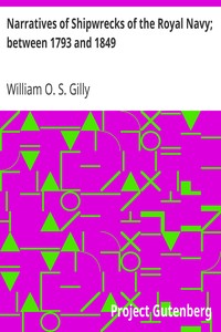 Narratives of Shipwrecks of the Royal Navy; between 1793 and 1849 by William O. S. Gilly
