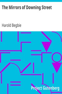 The Mirrors of Downing Street
Some Political Reflections by a Gentleman with a Duster by Harold Begbie