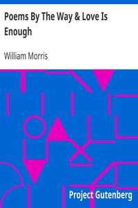 Poems By The Way & Love Is Enough by William Morris