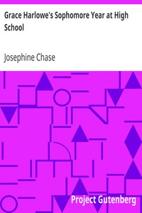 Grace Harlowe's Sophomore Year at High School
The Record of the Girl Chums in Work and Athletics by Josephine Chase