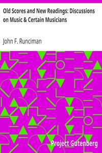 Old Scores and New Readings: Discussions on Music & Certain Musicians by John F. Runciman