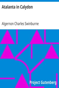 Atalanta in Calydon by Algernon Charles Swinburne