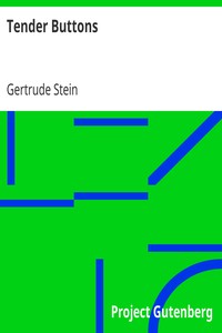 Tender Buttons
Objects—Food—Rooms by Gertrude Stein