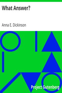 What Answer? by Anna E. (Anna Elizabeth) Dickinson