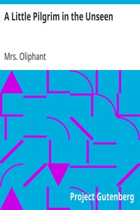 A Little Pilgrim in the Unseen by Mrs. (Margaret) Oliphant