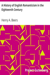 A History of English Romanticism in the Eighteenth Century by Henry A. (Henry Augustin) Beers
