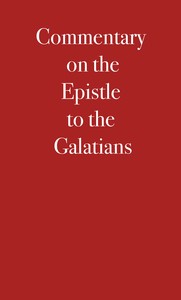 Commentary on the Epistle to the Galatians by Martin Luther