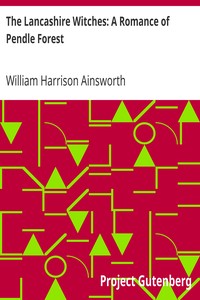 The Lancashire Witches: A Romance of Pendle Forest by William Harrison Ainsworth