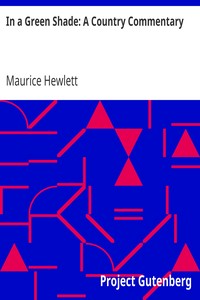 In a Green Shade: A Country Commentary by Maurice Hewlett