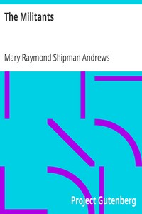 The Militants
Stories of Some Parsons, Soldiers, and Other Fighters in the World by Mary Raymond Shipman Andrews
