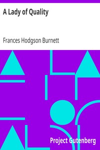 A Lady of Quality
Being a Most Curious, Hitherto Unknown History, as Related by Mr. Isaac Bickerstaff but Not Presented to the World of Fashion Through the Pages of The Tatler, and Now for the First Time Written Down by Frances Hodgson Burnett