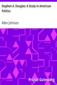Stephen A. Douglas: A Study in American Politics by Allen Johnson