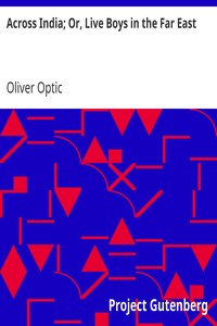 Across India; Or, Live Boys in the Far East by Oliver Optic