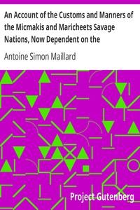 An Account of the Customs and Manners of the Micmakis and Maricheets Savage Nations, Now Dependent on the Government of Cape-Breton by Antoine Simon Maillard