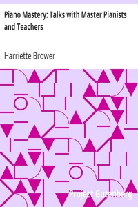 Piano Mastery: Talks with Master Pianists and Teachers by Harriette Brower