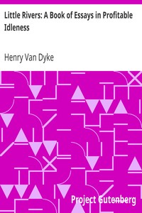 Little Rivers: A Book of Essays in Profitable Idleness by Henry Van Dyke