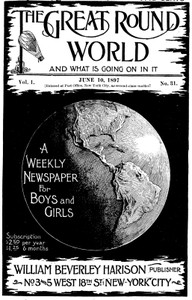 The Great Round World and What Is Going On In It, Vol. 1, No. 31, June 10, 1897
A Weekly Magazine for Boys and Girls by Various