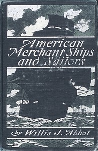 American Merchant Ships and Sailors by Willis J. (Willis John) Abbot