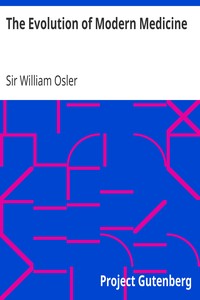 The Evolution of Modern Medicine
A Series of Lectures Delivered at Yale University on the Silliman Foundation in April, 1913 by William Osler