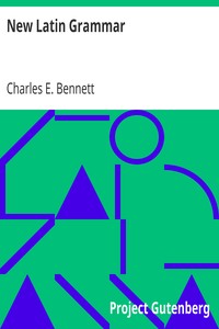 New Latin Grammar by Charles E. (Charles Edwin) Bennett