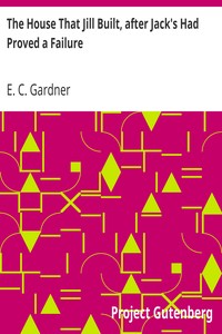 The House That Jill Built, after Jack's Had Proved a Failure by E. C. (Eugene Clarence) Gardner