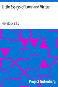 Little Essays of Love and Virtue by Havelock Ellis