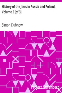 History of the Jews in Russia and Poland, Volume 2 [of 3]
From the Death of Alexander I until the Death of Alexander III (1825-1894) by Simon Dubnow