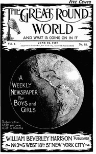 The Great Round World and What Is Going On In It, Vol. 1, No. 33, June 24, 1897
A Weekly Magazine for Boys and Girls by Various