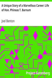 A Unique Story of a Marvellous Career: Life of Hon. Phineas T. Barnum by Joel Benton