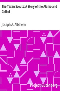 The Texan Scouts: A Story of the Alamo and Goliad by Joseph A. (Joseph Alexander) Altsheler