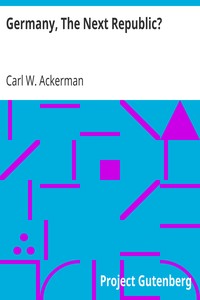 Germany, The Next Republic? by Carl W. (Carl William) Ackerman