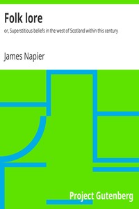 Folk lore : $b or, Superstitious beliefs in the west of Scotland within this century by James Napier
