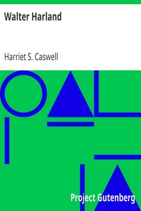 Walter Harland
Or, Memories of the Past by Harriet S. Caswell