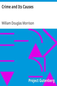 Crime and Its Causes by William Douglas Morrison