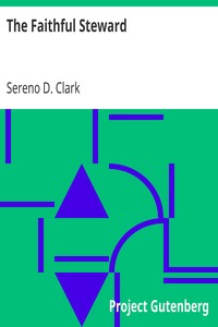 The Faithful Steward
Or, Systematic Beneficence an Essential of Christian Character by Sereno D. (Sereno Dickenson) Clark