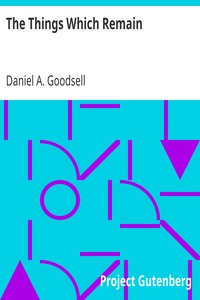 The Things Which Remain
An Address To Young Ministers by Daniel A. (Daniel Ayres) Goodsell