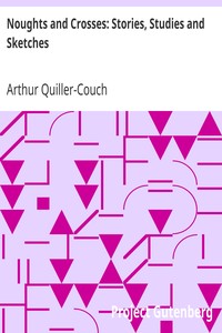 Noughts and Crosses: Stories, Studies and Sketches by Arthur Quiller-Couch