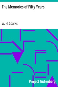 The Memories of Fifty Years
Containing Brief Biographical Notices of Distinguished Americans, and Anecdotes of Remarkable Men; Interspersed with Scenes and Incidents Occurring during a Long Life of Observation Chiefly Spent in the Southwest by W. H. (William Henry) Sparks