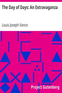 The Day of Days: An Extravaganza by Louis Joseph Vance